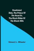 Deadwood Dick, The Prince of the Road or, The Black Rider of the Black Hills