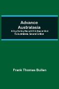 Advance Australasia: A Day-to-Day Record of a Recent Visit to Australasia. Second Edition.