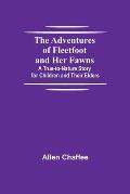 The Adventures of Fleetfoot and Her Fawns; A True-to-Nature Story for Children and Their Elders