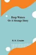 Deep Waters Or A Strange Story