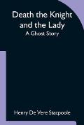 Death the Knight and the Lady A Ghost Story