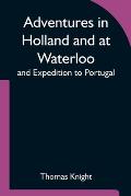 Adventures in Holland and at Waterloo; and Expedition to Portugal