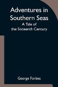Adventures in Southern Seas: A Tale of the Sixteenth Century