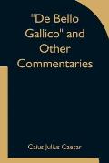 De Bello Gallico and Other Commentaries