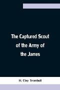 The Captured Scout of the Army of the James; A Sketch of the Life of Sergeant Henry H. Manning, of the Twenty-fourth Mass. Regiment
