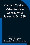 Captain Cuellar's Adventures in Connaught & Ulster A.D. 1588; To which is added An Introduction and Complete Translation of Captain Cuellar's Narrativ