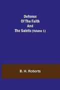 Defense Of The Faith And The Saints (Volume 1)