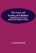 The Care And Feeding Of Children; A Catechism For The Use Of Mothers And Children'S Nurses