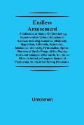 Endless Amusement; A Collection Of Nearly 400 Entertaining Experiments In Various Branches Of Science; Including Acoustics, Electricity, Magnetism, Ar