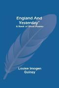 England And Yesterday: A Book Of Short Poems