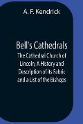 Bell'S Cathedrals; The Cathedral Church Of Lincoln; A History And Description Of Its Fabric And A List Of The Bishops