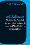 Bell'S Cathedrals; The Cathedral Church Of Norwich; A Description Of Its Fabric And A Brief History Of The Episcopal See