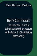 Bell'S Cathedrals; The Cathedral Church Of Saint Albans; With An Account Of The Fabric & A Short History Of The Abbey