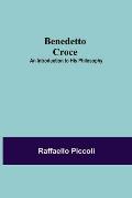 Benedetto Croce: An Introduction To His Philosophy
