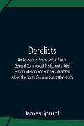 Derelicts An Account Of Ships Lost At Sea In General Commercial Traffic And A Brief History Of Blockade Runners Stranded Along The North Carolina Coas