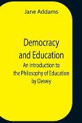Democracy And Education: An Introduction To The Philosophy Of Education By Dewey