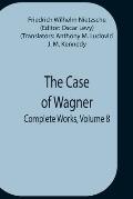 The Case Of Wagner; Complete Works, Volume 8