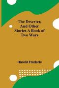 The Deserter, And Other Stories A Book Of Two Wars