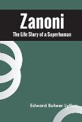 Zanoni The Life Story of a Superhuman