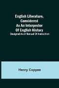 English Literature, Considered as an Interpreter of English History; Designed as a Manual of Instruction