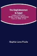 The Englishwoman in Egypt; Letters from Cairo, Written During a Residence There in 1842, 3, & 4