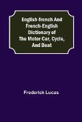 English-French and French-English dictionary of the motor car, cycle, and boat