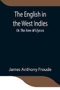 The English in the West Indies; Or, The Bow of Ulysses