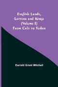 English Lands, Letters and Kings (Volume I): From Celt to Tudor
