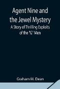 Agent Nine and the Jewel Mystery: A Story of Thrilling Exploits of the G Men