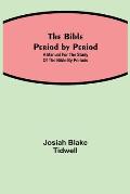 The Bible Period by Period; A Manual for the Study of the Bible by Periods