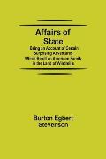 Affairs of State; Being an Account of Certain Surprising Adventures Which Befell an American Family in the Land of Windmills