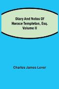 Diary And Notes Of Horace Templeton, Esq.Volume II