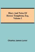 Diary And Notes Of Horace Templeton, Esq.Volume I