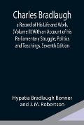 Charles Bradlaugh: a Record of His Life and Work, (Volume II) With an Account of his Parliamentary Struggle, Politics and Teachings. Seve