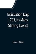 Evacuation Day, 1783, Its Many Stirring Events; With Recollections of Capt. John Van Arsdale, of the Veteran Corps of Artillery, by Whose Efforts on T