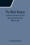 The Black Barque; A Tales of the Pirate Slave-Ship Gentle Hand on Her Last African Cruise