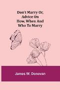 Don't Marry or, Advice on How, When and Who to Marry