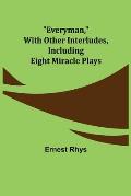 Everyman, with other interludes, including eight miracle plays