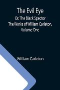 The Evil Eye; Or, The Black Spector; The Works of William Carleton, Volume One