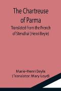 The Chartreuse of Parma; Translated from the French of Stendhal (Henri Beyle)