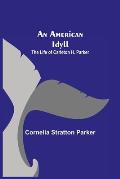 An American Idyll; The Life of Carleton H. Parker