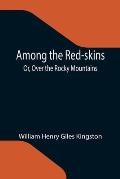 Among the Red-skins; Or, Over the Rocky Mountains