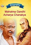 Biography of Mahatma Gandhi and Acharya Chanakya