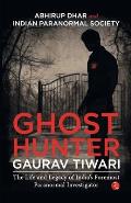 Ghost Hunter Gaurav Tiwari: The Life and Legacy of India's Foremost Paranormal Investigator