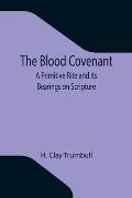 The Blood Covenant: A Primitive Rite and its Bearings on Scripture