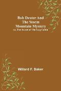 Bob Dexter and the Storm Mountain Mystery; or, The Secret of the Log Cabin