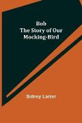 Bob: The Story of Our Mocking-bird