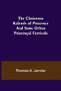 The Christmas Kalends of Provence; And Some Other Proven?al Festivals