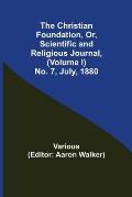 The Christian Foundation, Or, Scientific and Religious Journal, (Volume I) No. 7, July, 1880