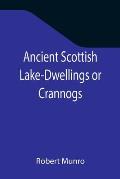Ancient Scottish Lake-Dwellings or Crannogs; With a supplementary chapter on remains of lake-dwellings in England